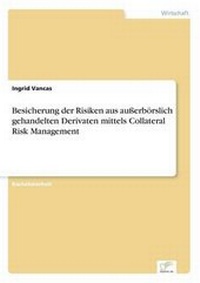 Abbildung von: Besicherung Der Risiken Aus Ausserborslich Gehandelten Derivaten Mittels Collateral Risk Management - Grin Verlag