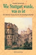 Cover: Wie Stuttgart wurde, was es ist - Silberburg