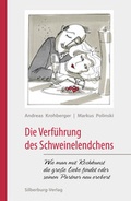 Cover: Die Verf&uuml;hrung des Schweinelendchens - Silberburg