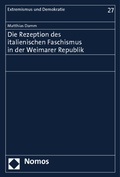 Cover: Die Rezeption des italienischen Faschismus in der Weimarer Republik - Nomos