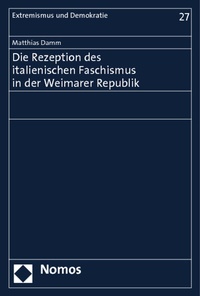 Abbildung von: Die Rezeption des italienischen Faschismus in der Weimarer Republik - Nomos
