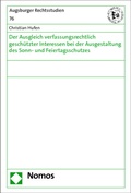 Cover: Der Ausgleich verfassungsrechtlich gesch&uuml;tzter Interessen bei der Ausgestaltung des Sonn- und Feiertagsschutzes - Nomos