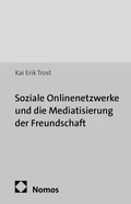 Cover: Soziale Onlinenetzwerke und die Mediatisierung der Freundschaft - Nomos