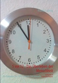Cover: 5 vor 12 - Das &Uuml;berleben der Menschheit - BoD - Books on Demand