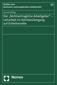 Abbildung von: Der "Nichtvertragliche Arbeitgeber" - Leiharbeit im Betriebsübergang auf Entleiherseite - Nomos