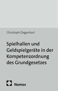 Abbildung von: Spielhallen und Geldspielgeräte in der Kompetenzordnung des Grundgesetzes - Nomos