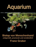 Cover: Aquarium-Biotop von Menschenhand - BoD - Books on Demand