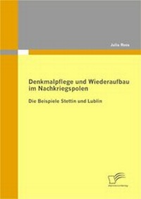 Abbildung von: Denkmalpflege und Wiederaufbau im Nachkriegspolen: Die Beispiele Stettin und Lublin - Diplomica Verlag