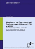 Cover: Bilanzierung von Forschungs- und Entwicklungsaktivit&auml;ten nach IFRS und HGB - eine empirisch-quantitative Analyse der Konzernabschl&uuml;sse dreier deutscher Automobilhersteller im Zeitvergleich - diplom.de