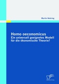 Cover: Homo oeconomicus - ein universell geeignetes Modell f&uuml;r die &ouml;konomische Theorie? - Diplomica Verlag
