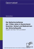 Cover: Die Weltwirtschaftskrise der 1930er Jahre in Deutschland: Ursachen, Verlauf und Ma&szlig;nahmen der Wirtschaftspolitik - diplom.de