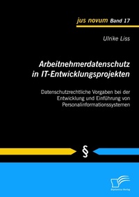 Abbildung von: Arbeitnehmerdatenschutz in IT-Entwicklungsprojekten: Datenschutzrechtliche Vorgaben bei der Entwicklung und Einführung von Personalinformationssystemen - Diplomica Verlag