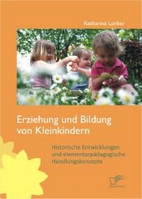 Bild: Erziehung und Bildung von Kleinkindern: Historische Entwicklungen und elementarpädagogische Handlungskonzepte - Diplomica Verlag