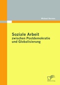 Cover: Soziale Arbeit zwischen Postdemokratie und Globalisierung - Diplomica Verlag