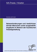 Cover: Reiseanforderungen und -bed&uuml;rfnisse blinder Menschen sowie ausgew&auml;hlte Angebote im Bereich der touristischen Freizeitgestaltung - diplom.de