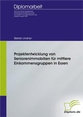 Cover: Projektentwicklung von Seniorenimmobilien f&uuml;r mittlere Einkommensgruppen in Essen - Diplomica Verlag