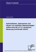 Cover: Automatisieren, &uuml;berwachen und steuern von zentralen Verpressanlagen mittels einer IEC-61131 konformen Steuerung und Simatic WinCC - diplom.de