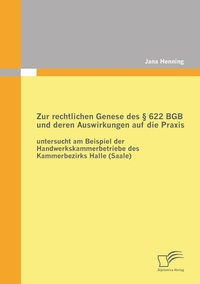 Abbildung von: Zur rechtlichen Genese des § 622 BGB und deren Auswirkungen auf die Praxis: untersucht am Beispiel der Handwerkskammerbetriebe des Kammerbezirks Halle (Saale) - Diplomica Verlag