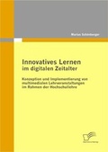 Cover: Innovatives Lernen im digitalen Zeitalter: Konzeption und Implementierung von multimedialen Lehrveranstaltungen im Rahmen der Hochschullehre - Diplomica Verlag