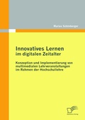 Cover: Innovatives Lernen im digitalen Zeitalter: Konzeption und Implementierung von multimedialen Lehrveranstaltungen im Rahmen der Hochschullehre - Diplomica Verlag