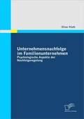Cover: Unternehmensnachfolge im Familienunternehmen: Psychologische Aspekte der Nachfolgeregelung - Diplomica Verlag