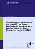 Cover: Wirtschaftlichkeit solarthermischer Kraftwerke (CSP) am Beispiel Desertec-Projekt unter besonderer Ber&uuml;cksichtigung der Clean Development Mechanism (CDM) - diplom.de