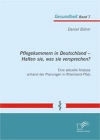 Abbildung von: Pflegekammern in Deutschland - Halten sie, was sie versprechen? Eine aktuelle Analyse anhand der Planungen in Rheinland-Pfalz - Diplomica Verlag