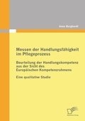 Cover: Messen der Handlungsf&auml;higkeit im Pflegeprozess: Beurteilung der Handlungskompetenz aus der Sicht des Europ&auml;ischen Kompetenzrahmens - Diplomica Verlag