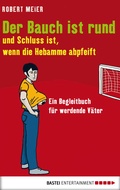 Cover: Der Bauch ist rund und Schluss ist, wenn die Hebamme abpfeift - Eichborn