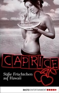 Cover: S&uuml;&szlig;e Fr&uuml;chtchen auf Hawaii - Caprice - Bastei L&uuml;bbe