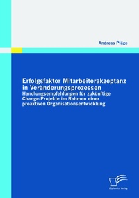 Abbildung von: Erfolgsfaktor Mitarbeiterakzeptanz in Veränderungsprozessen: Handlungsempfehlungen für zukünftige Change-Projekte im Rahmen einer proaktiven Organisationsentwicklung - Diplomica Verlag