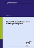 Cover: Das kollektive Arbeitsrecht in der Post-Merger-Integration - diplom.de