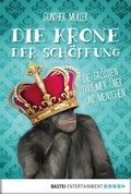 Cover: Die Krone der Sch&ouml;pfung - Bastei L&uuml;bbe