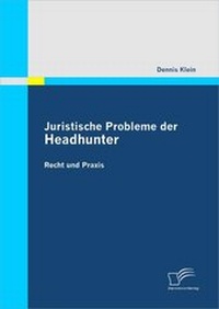 Abbildung von: Juristische Probleme der Headhunter: Recht und Praxis - Diplomica Verlag
