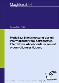 Abbildung von: Modell zur Erfolgsmessung des als Informationssystem betrachteten Interaktiven Whiteboards im Kontext organisationaler Nutzung - diplom.de