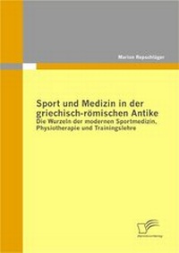 Abbildung von: Sport und Medizin in der griechisch-römischen Antike: Die Wurzeln der modernen Sportmedizin, Physiotherapie und Trainingslehre - Diplomica Verlag