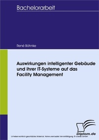 Abbildung von: Auswirkungen intelligenter Gebäude und ihrer IT-Systeme auf das Facility Management - diplom.de