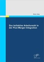 Cover: Das kollektive Arbeitsrecht in der Post-Merger-Integration - Diplomica Verlag
