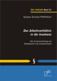 Abbildung von: Das Arbeitsverhältnis in der Insolvenz: Der Zusammenhang von Arbeitsrecht und Insolvenzrecht - Diplomica Verlag