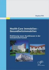 Abbildung von: Health-Care Immobilien - Gesundheitsimmobilien: Etablierung neuer Assetklassen in der Immobilienwirtschaft - Diplomica Verlag