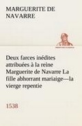 Cover: Deux farces inedites attribuees a la reine Marguerite de Navarre La fille abhorrant mariaige-la vierge repentie-1538 - TREDITION CLASSICS
