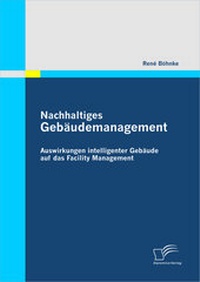 Abbildung von: Nachhaltiges Gebäudemanagement: Auswirkungen intelligenter Gebäude auf das Facility Management - Diplomica Verlag