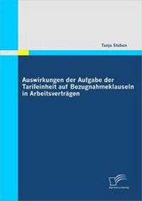Abbildung von: Auswirkungen der Aufgabe der Tarifeinheit auf Bezugnahmeklauseln in Arbeitsverträgen - Diplomica Verlag