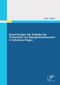Abbildung von: Auswirkungen der Aufgabe der Tarifeinheit auf Bezugnahmeklauseln in Arbeitsverträgen - Diplomica Verlag