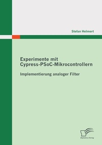 Abbildung von: Experimente mit Cypress-PSoC-Mikrocontrollern: Implementierung analoger Filter - Diplomica Verlag