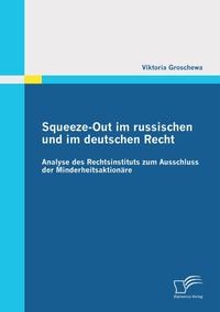 Abbildung von: Squeeze-Out im russischen und im deutschen Recht: Analyse des Rechtsinstituts zum Ausschluss der Minderheitsaktionäre - Diplomica Verlag