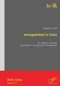 Cover: Vertragsfreiheit in China: Ein Vergleich zwischen chinesischem und deutschem Vertragsrecht - Diplomica Verlag