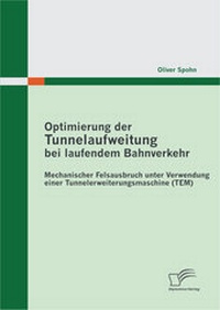 Abbildung von: Optimierung der Tunnelaufweitung bei laufendem Bahnverkehr: Mechanischer Felsausbruch unter Verwendung einer Tunnelerweiterungsmaschine (TEM) - Diplomica Verlag