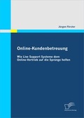 Cover: Online-Kundenbetreuung: Wie Live Support Systeme dem Online-Vertrieb auf die Spr&uuml;nge helfen - Diplomica Verlag