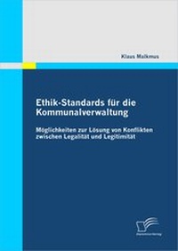 Abbildung von: Ethik-Standards für die Kommunalverwaltung: Möglichkeiten zur Lösung von Konflikten zwischen Legalität und Legitimität - Diplomica Verlag